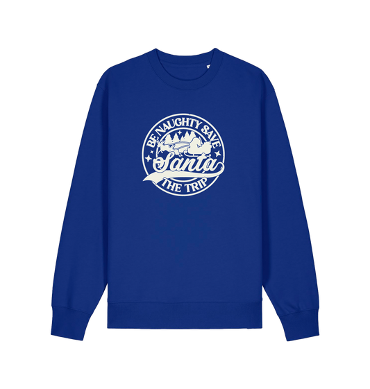 blue christmas sweatshirt with the slogan 'be naughty save santa the trip'