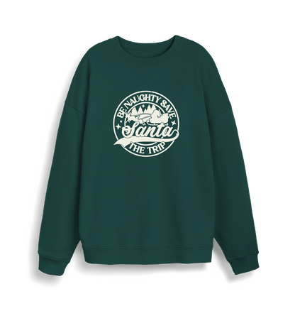 green christmas sweatshirt with the slogan 'be naughty save santa the trip'