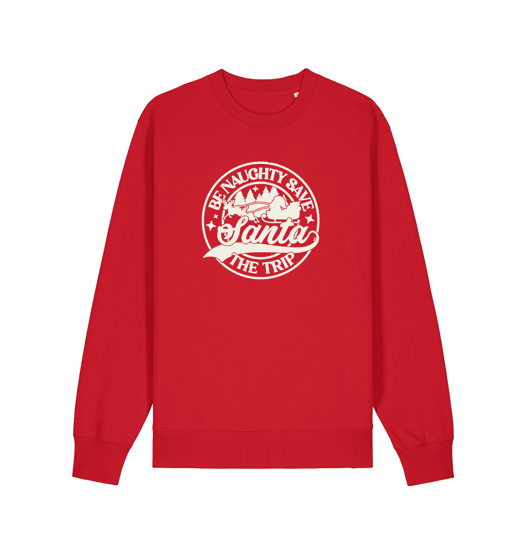 red christmas sweatshirt with the slogan 'be naughty save santa the trip'