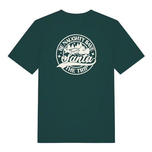green xmas slogan t-shirt that reads 'be naughty save santa the trip'