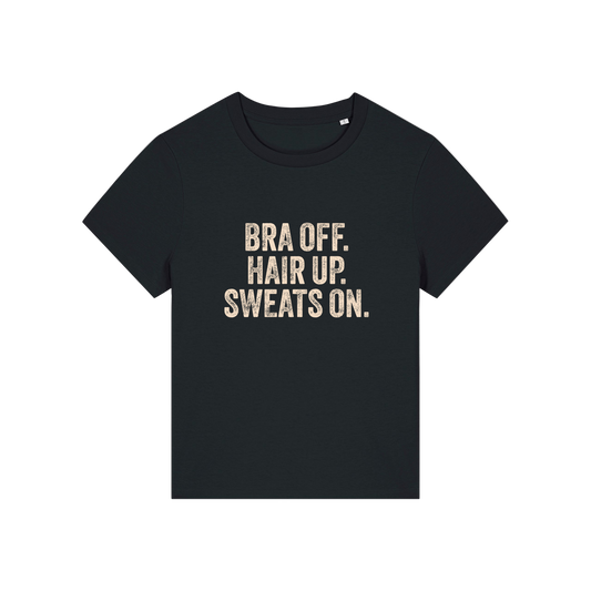 black slogan t-shirt with 'bra off hair up sweats on'