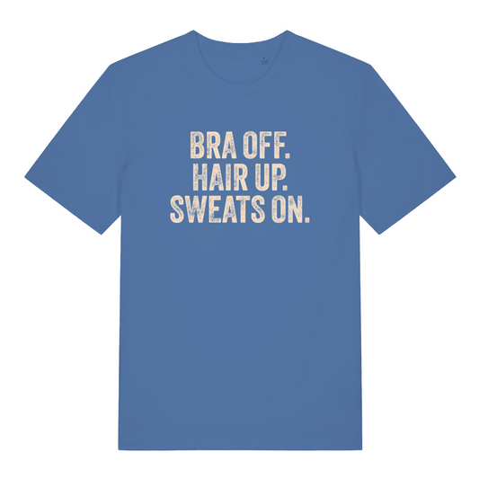 blue women's slogan t-shirt with the text 'bra off. hair up. sweats on'