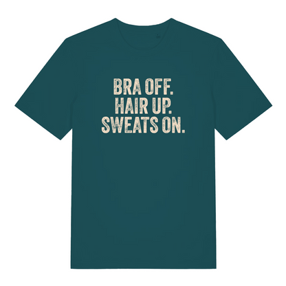 teal women's slogan t-shirt with the text 'bra off. hair up. sweats on'