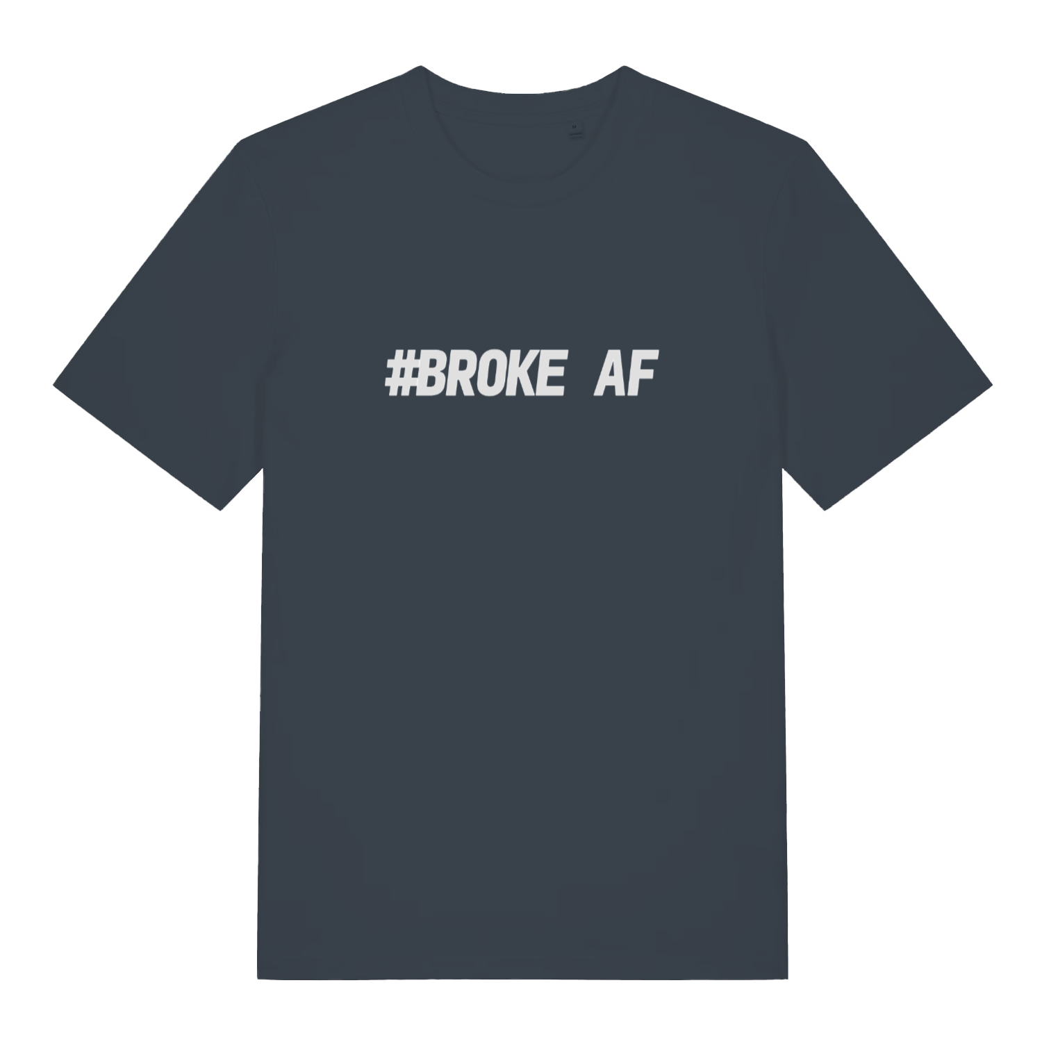 Ink grey #Broke AF T-shirt flat lay featuring bold white slogan on premium cotton