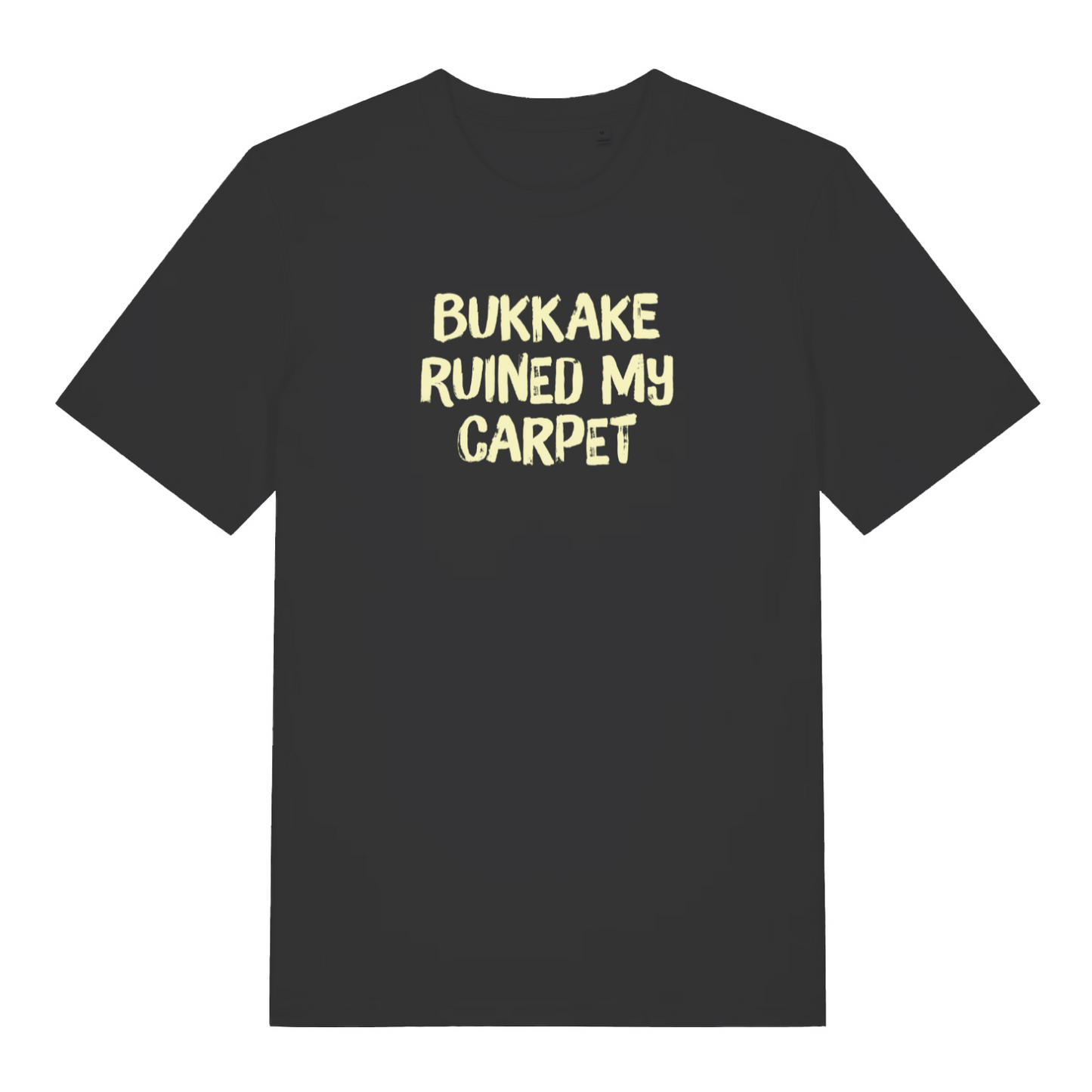 black funny offensive t-shirt that reads 'bukkake ruined my carpet'