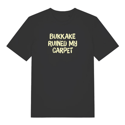 black funny offensive t-shirt that reads 'bukkake ruined my carpet'