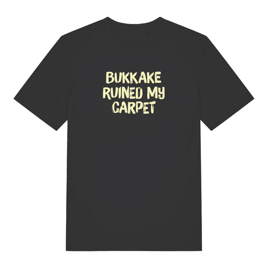 black funny offensive t-shirt that reads 'bukkake ruined my carpet'