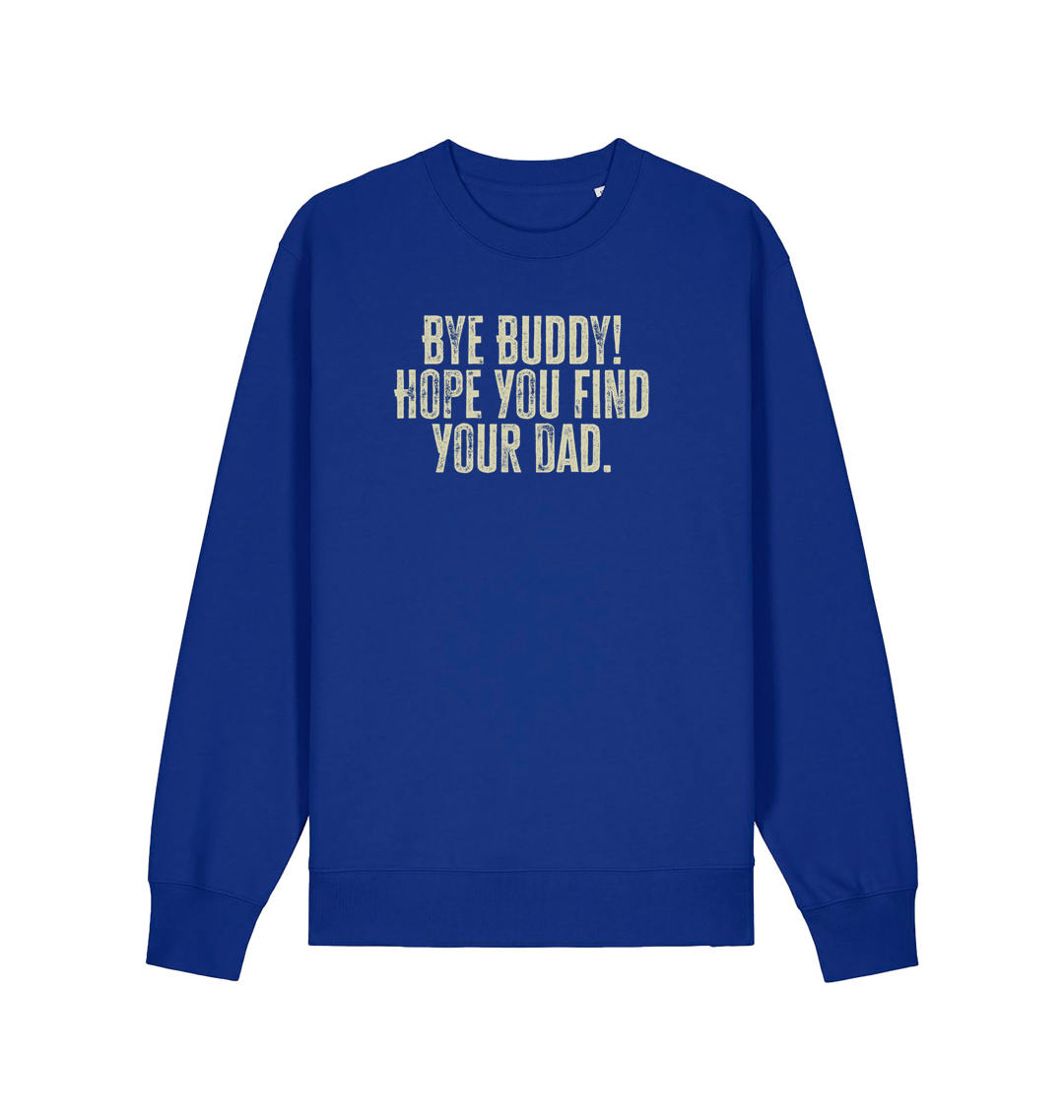 blue christmas jumper with the slogan 'bye buddy hope you find your dad'