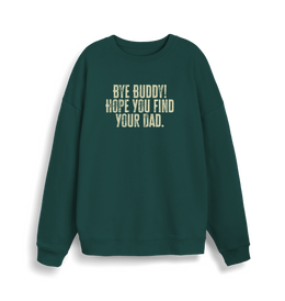 green christmas jumper with the slogan 'bye buddy hope you find your dad'