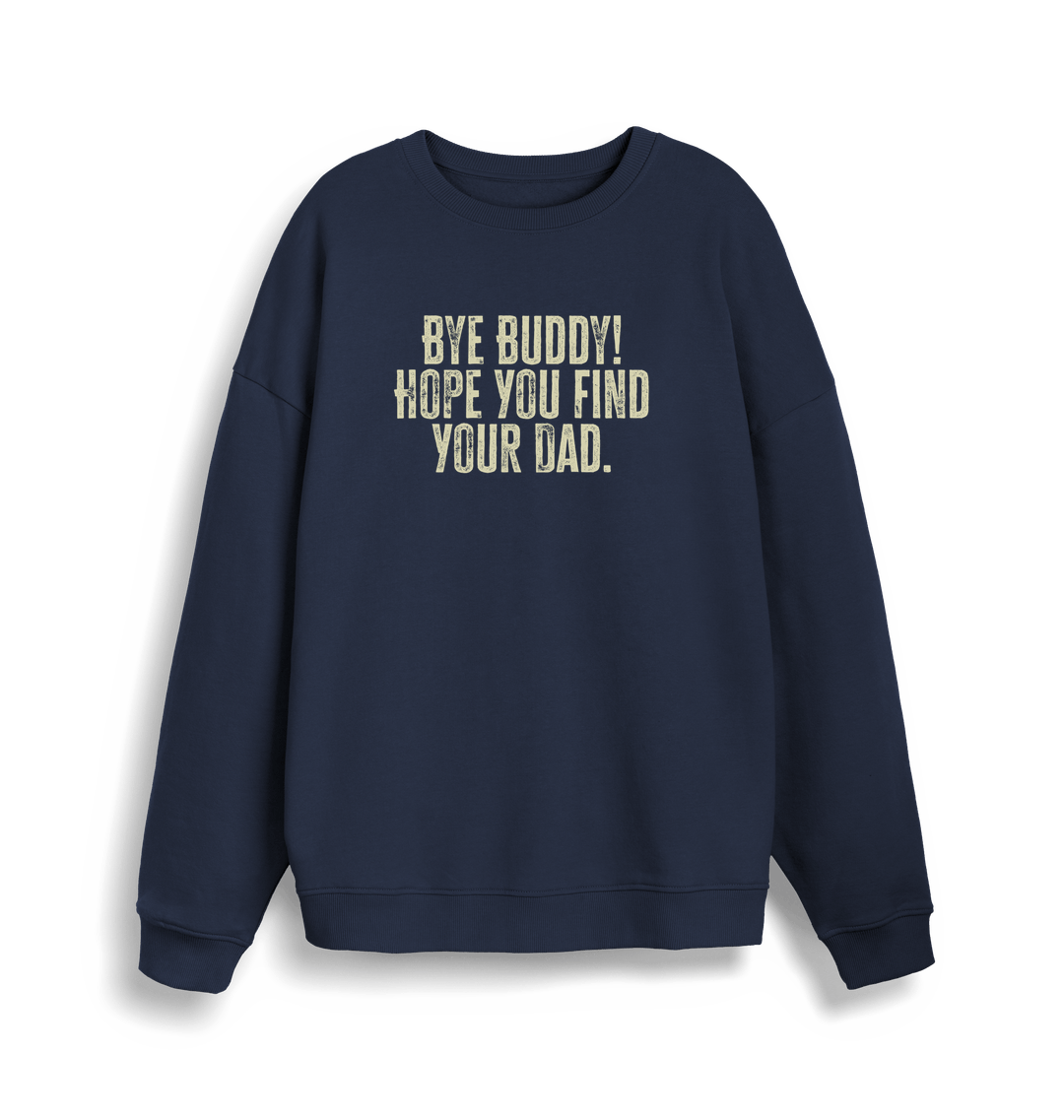 navy christmas jumper with the slogan 'bye buddy hope you find your dad'