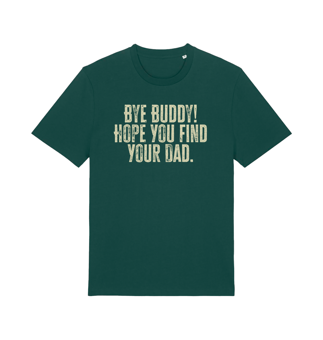 green christmas movie t-shirt with the slogan 'bye buddy hope you find your dad'
