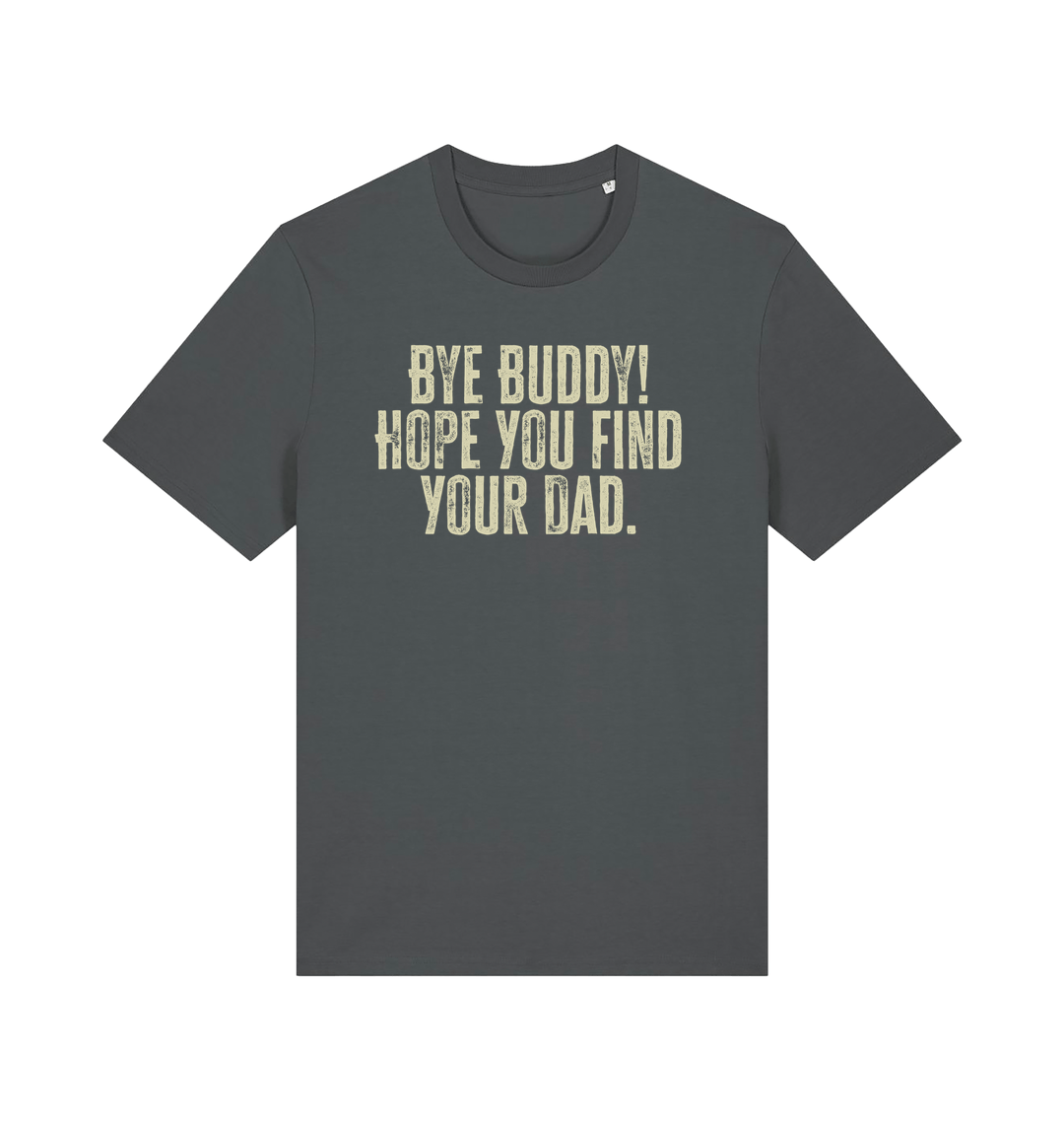 grey christmas movie t-shirt with the slogan 'bye buddy hope you find your dad'