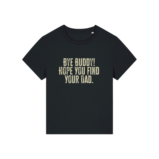 black christmas t-shirt with the slogan 'bye buddy hope you find your dad'