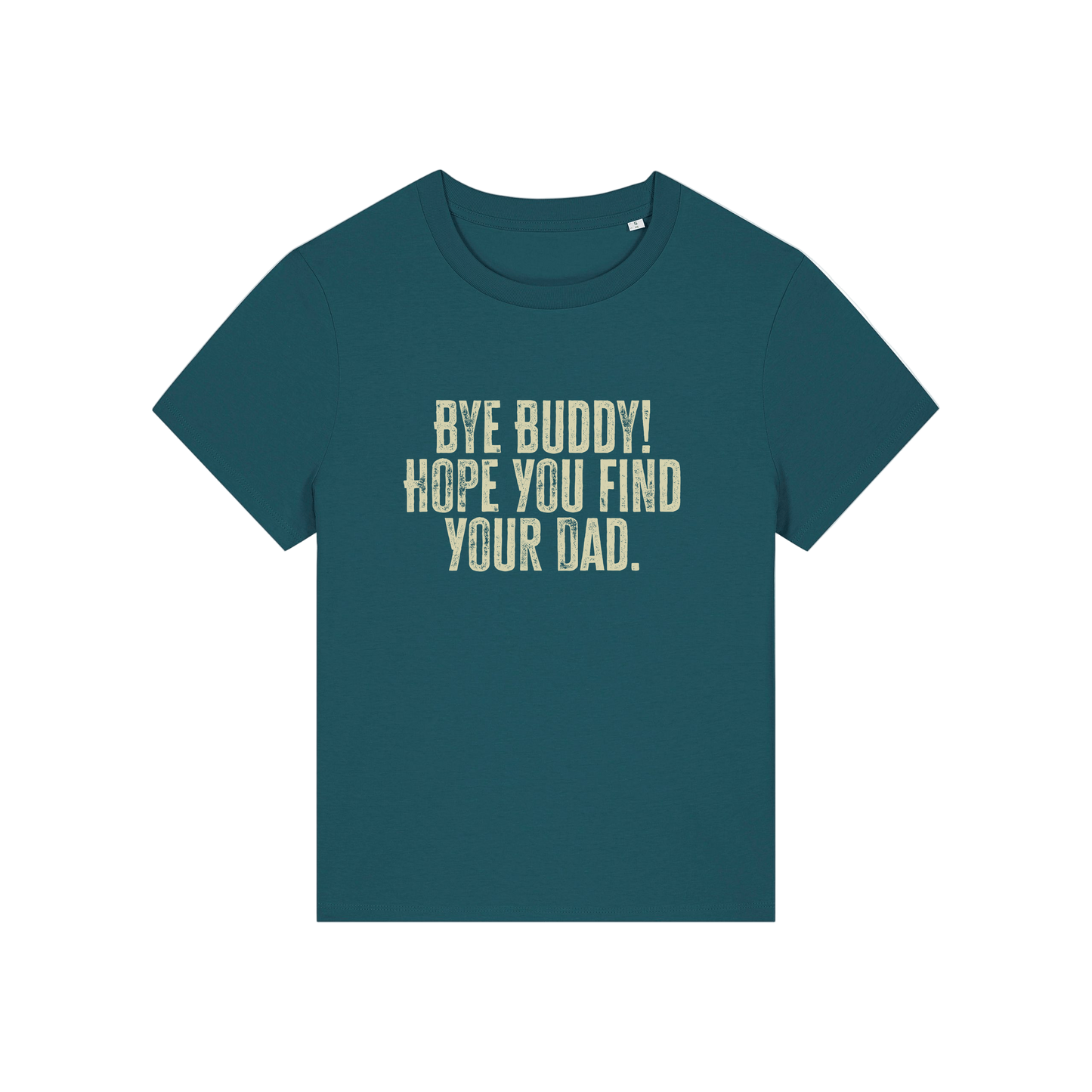 teal christmas t-shirt with the slogan 'bye buddy hope you find your dad'