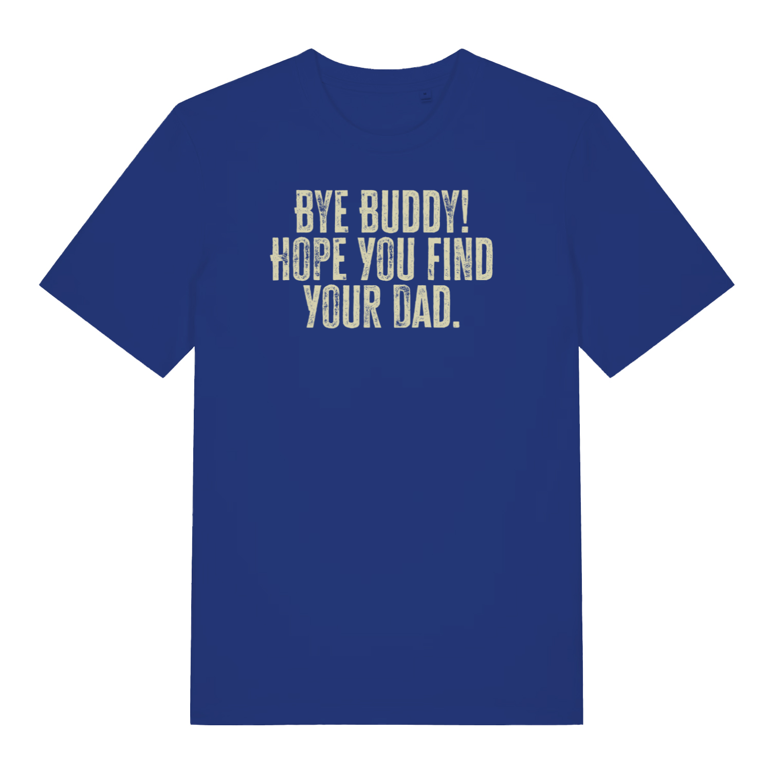 blue christmas t-shirt with the slogan 'bye buddy! hope you find your dad'