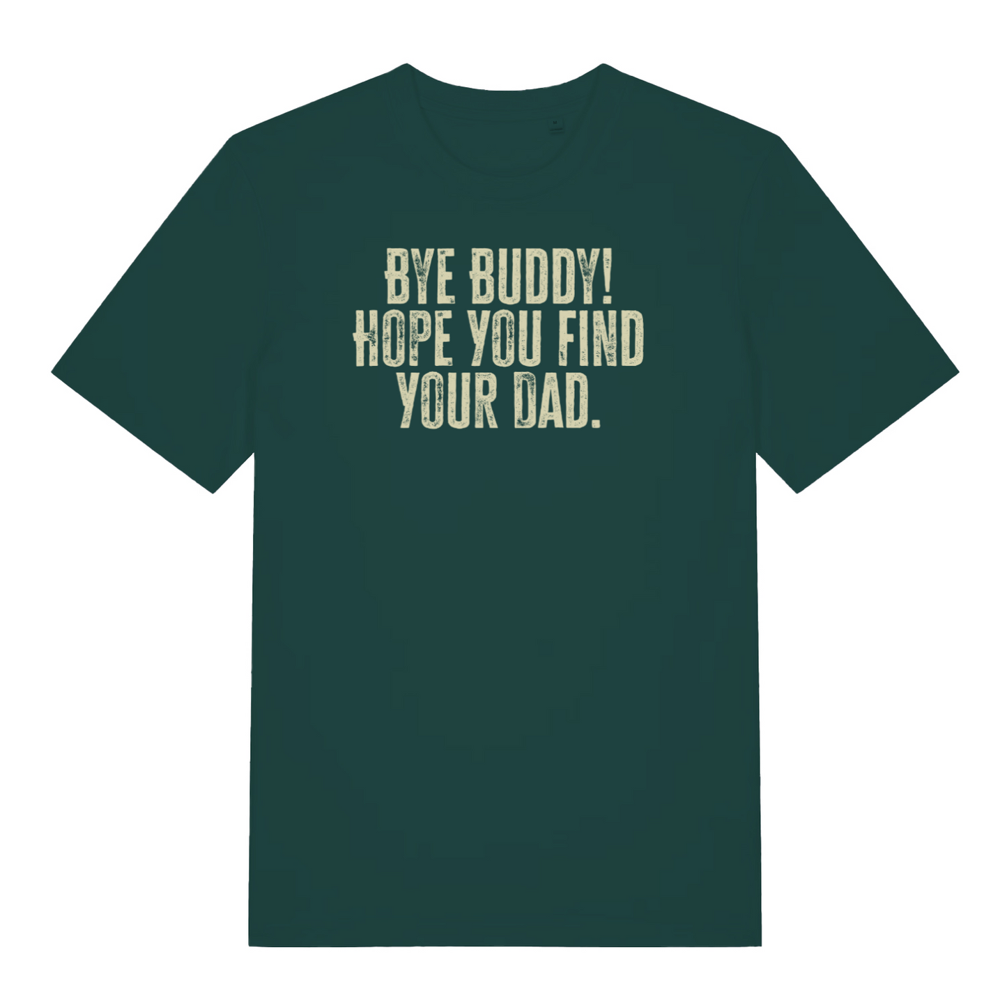 green christmas t-shirt with the slogan 'bye buddy! hope you find your dad'