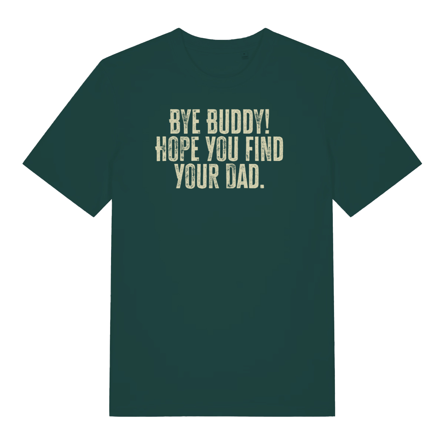 green christmas t-shirt with the slogan 'bye buddy! hope you find your dad'