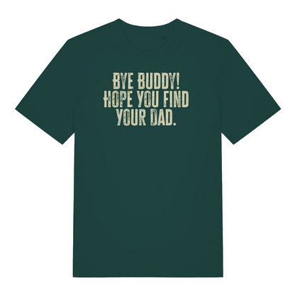 green christmas t-shirt with the slogan 'bye buddy! hope you find your dad'
