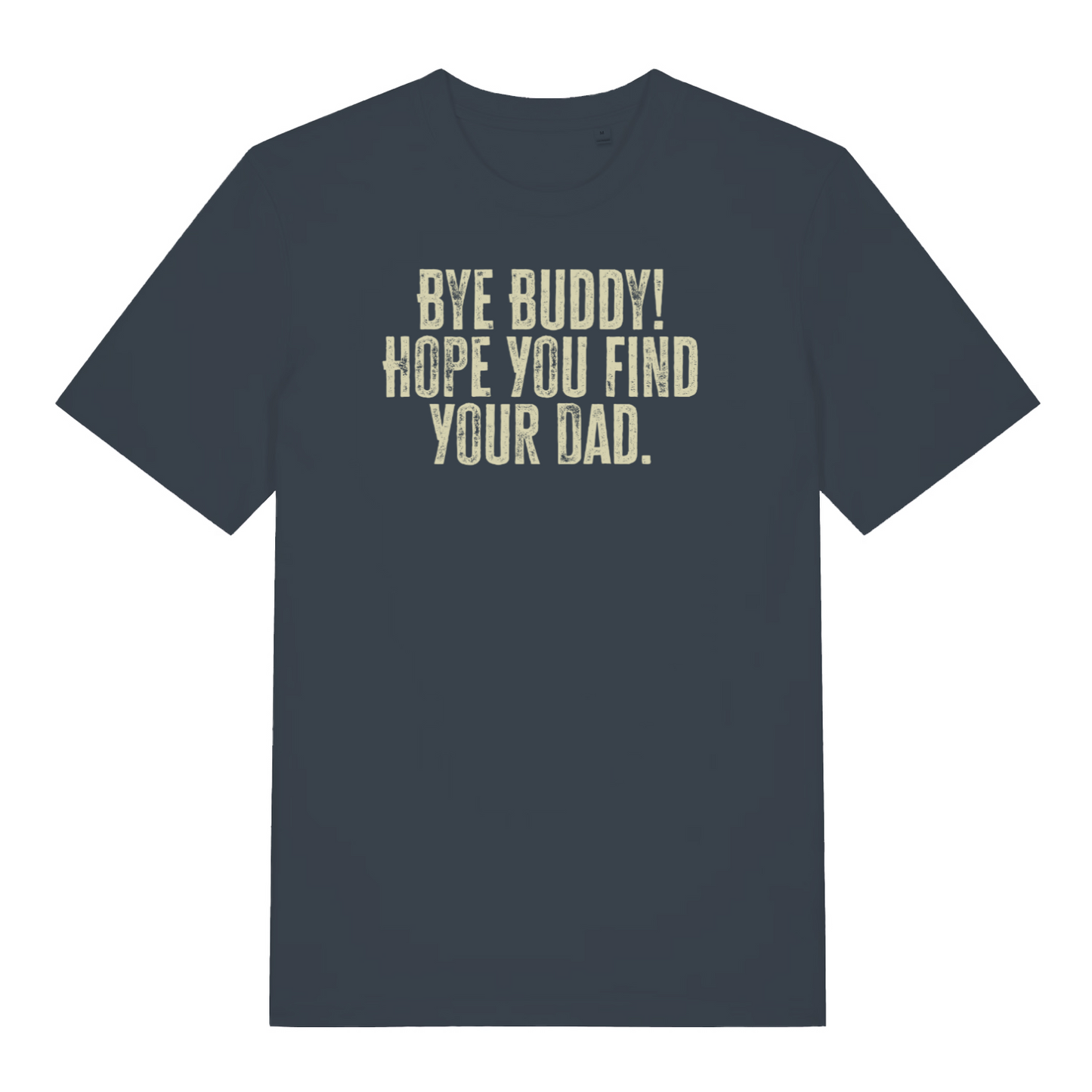 ink grey christmas t-shirt with the slogan 'bye buddy! hope you find your dad'