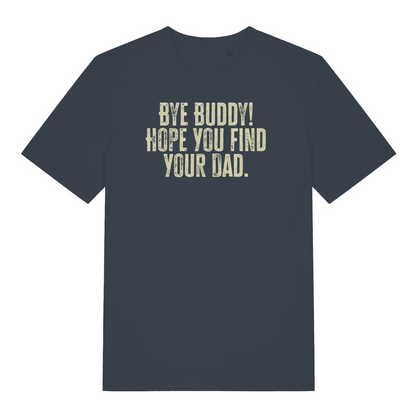 ink grey christmas t-shirt with the slogan 'bye buddy! hope you find your dad'