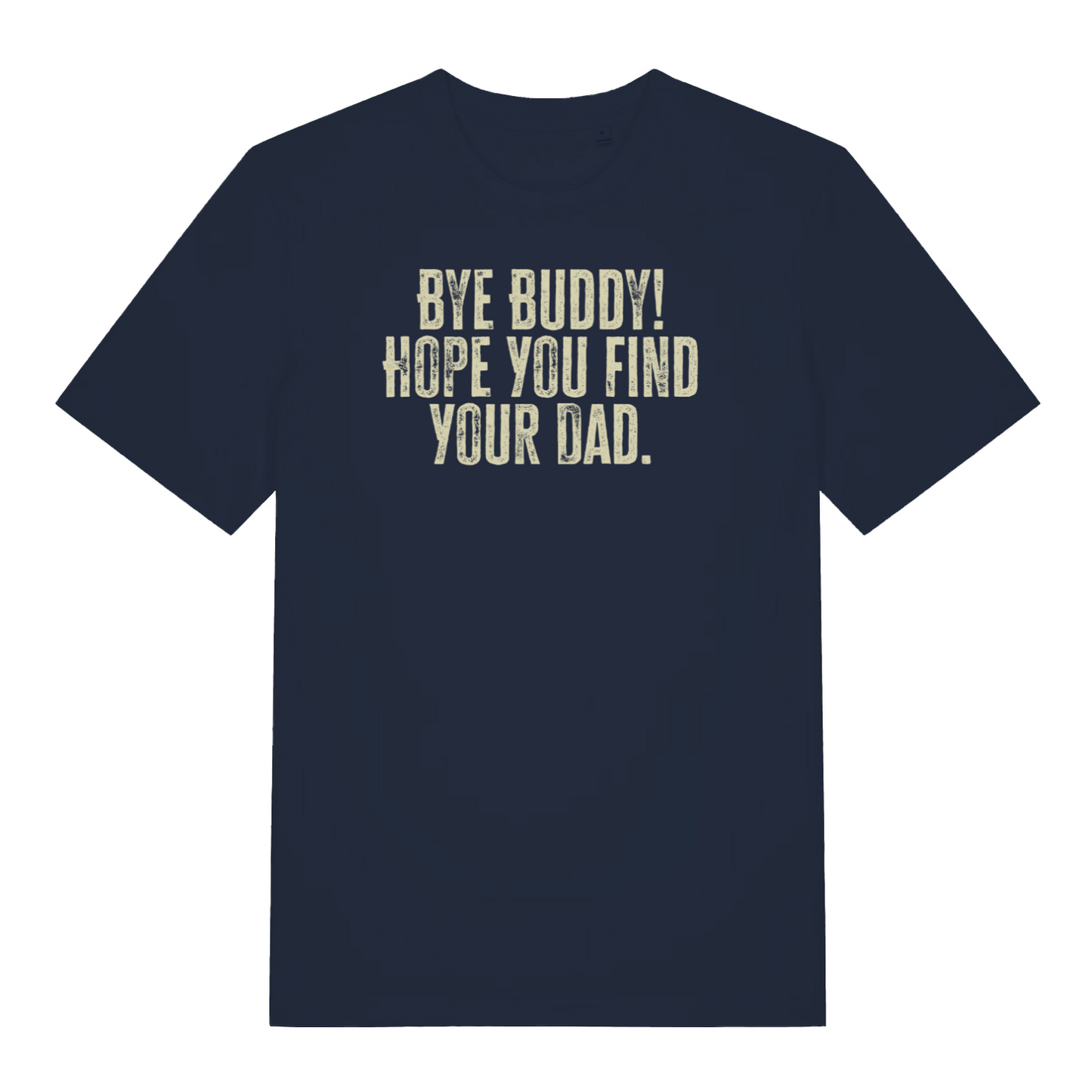 navy christmas t-shirt with the slogan 'bye buddy! hope you find your dad'