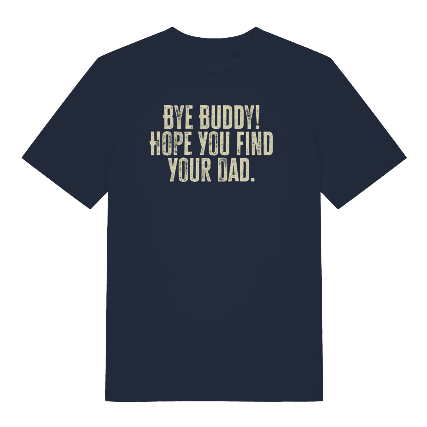 navy christmas t-shirt with the slogan 'bye buddy! hope you find your dad'