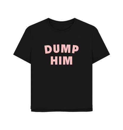 Black Dump Him Women's Relaxed Fit T-shirt