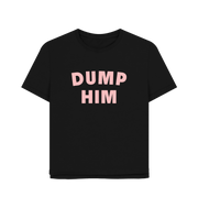 Black Dump Him Women's Relaxed Fit T-shirt