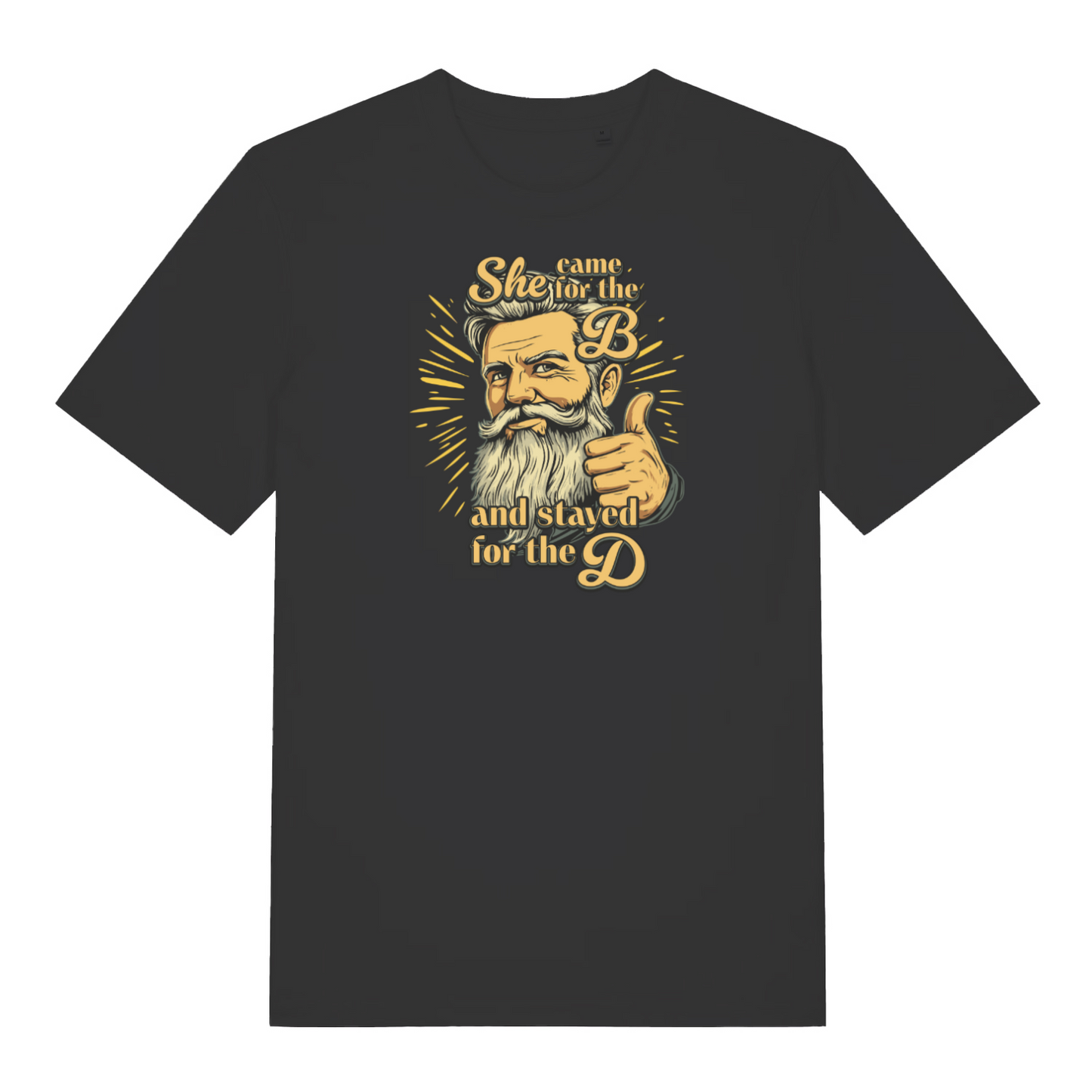 black funny t-shirt with the graphic of a man with a beard and the slogan 'she came for the b and stayed for the d'