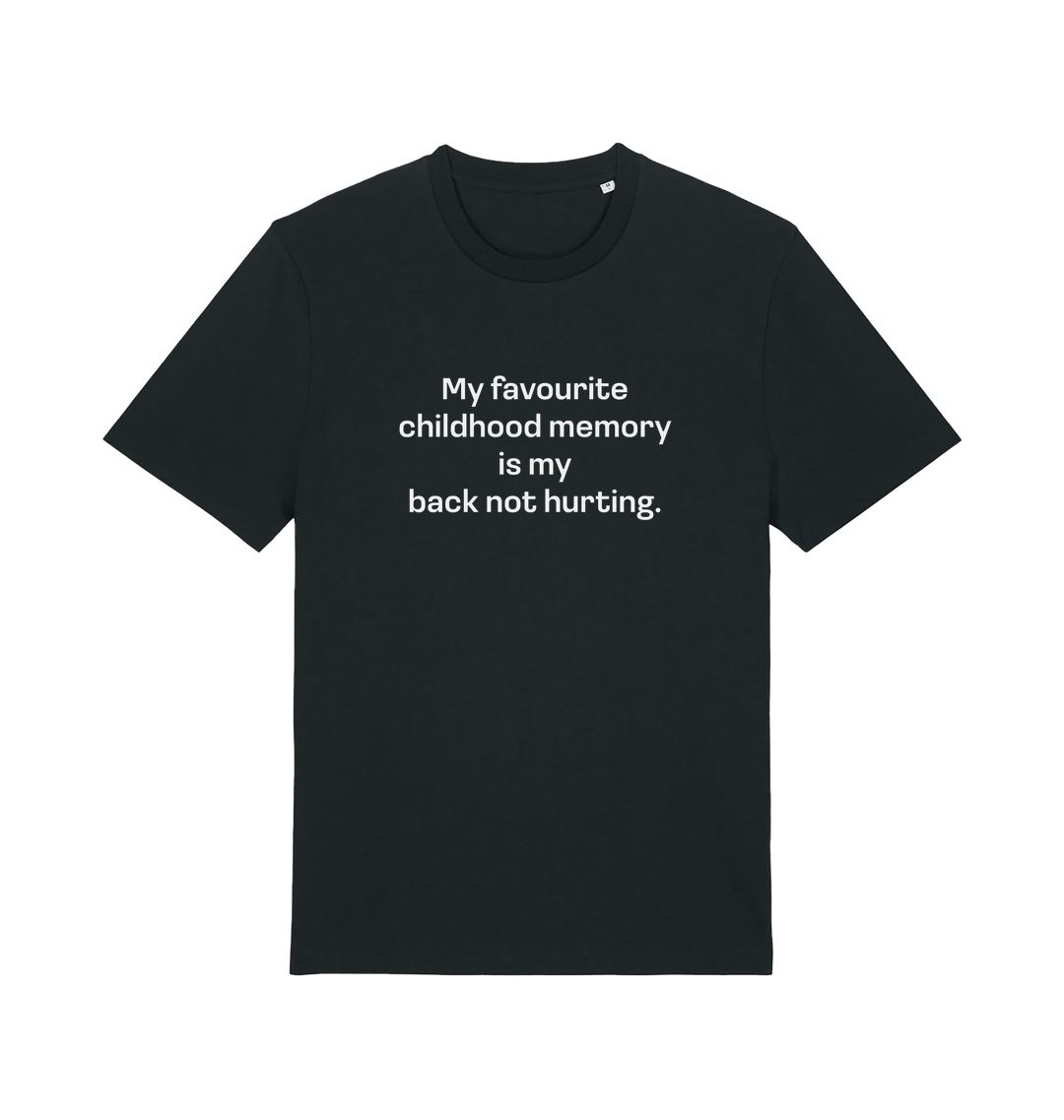 black slogan t-shirt with the text 'my favourite childhood memory s my back not hurting'