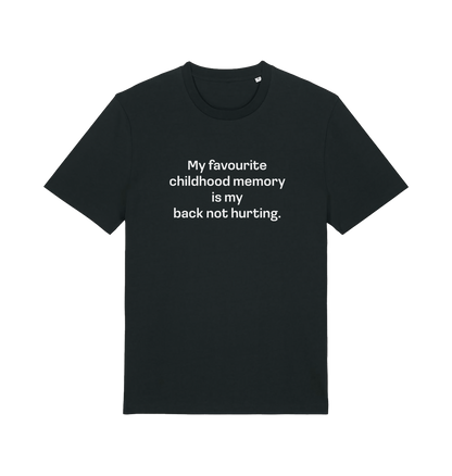 black slogan t-shirt with the text 'my favourite childhood memory s my back not hurting'