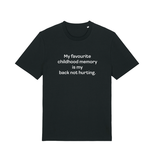 black slogan t-shirt with the text 'my favourite childhood memory s my back not hurting'