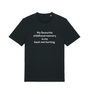 black slogan t-shirt with the text 'my favourite childhood memory s my back not hurting'