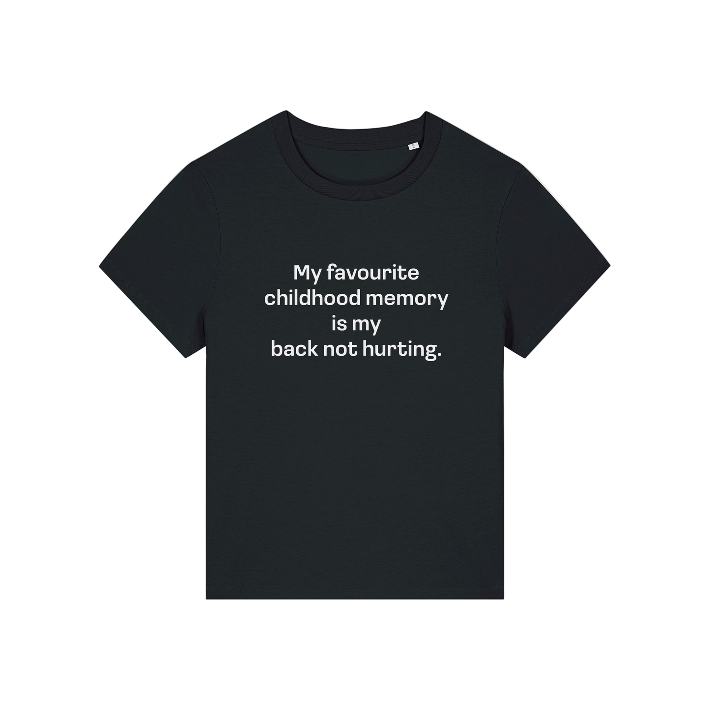 black slogan t-shirt that reads 'my favourite childhood memory is my back not hurting'