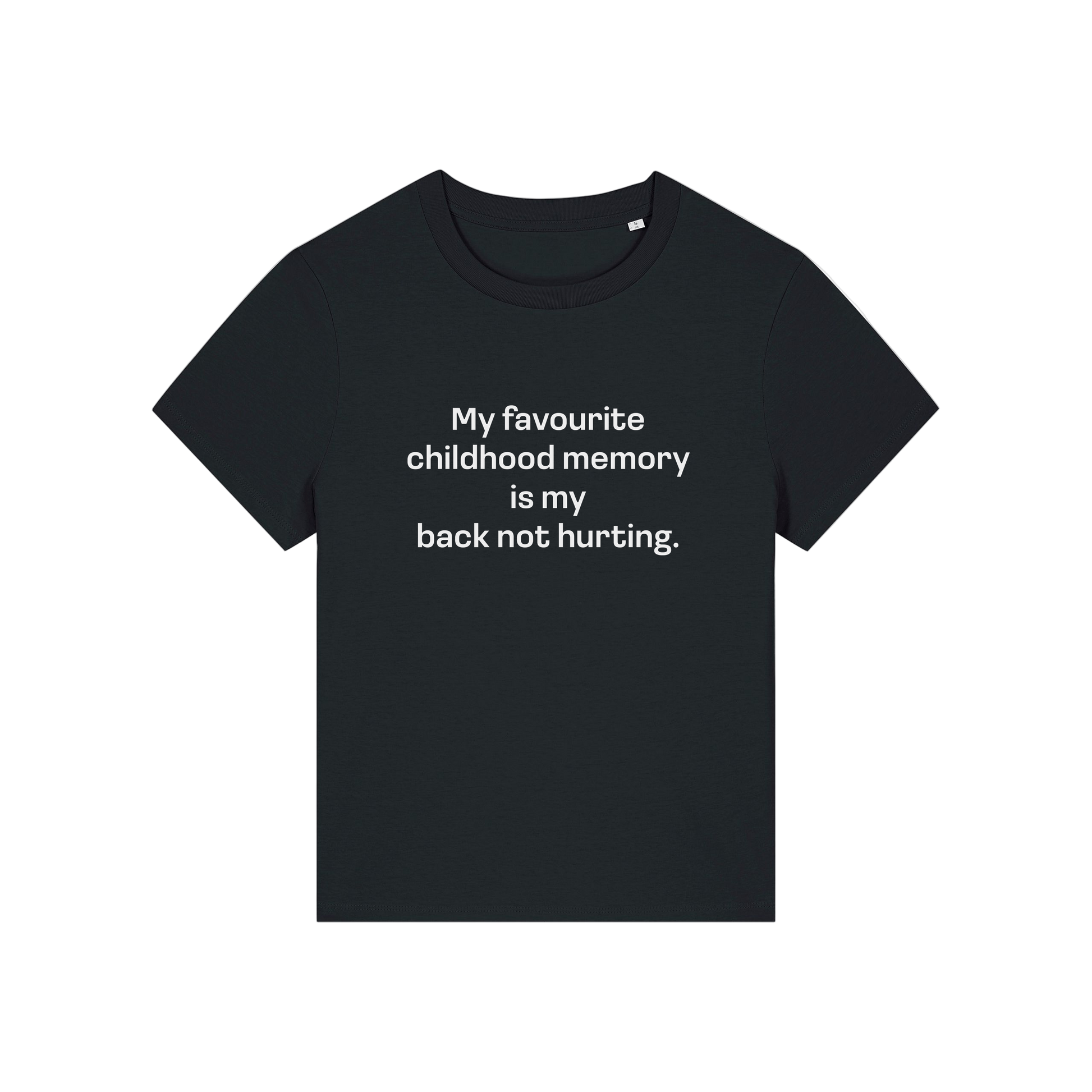 black slogan t-shirt that reads 'my favourite childhood memory is my back not hurting'