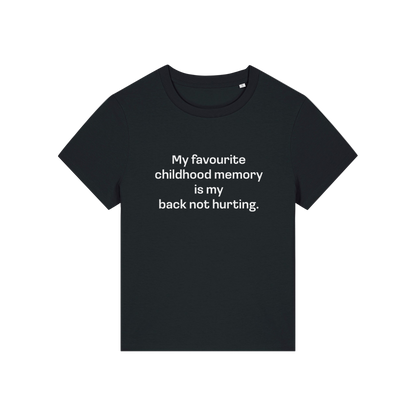 black slogan t-shirt that reads 'my favourite childhood memory is my back not hurting'