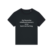 black slogan t-shirt that reads 'my favourite childhood memory is my back not hurting'