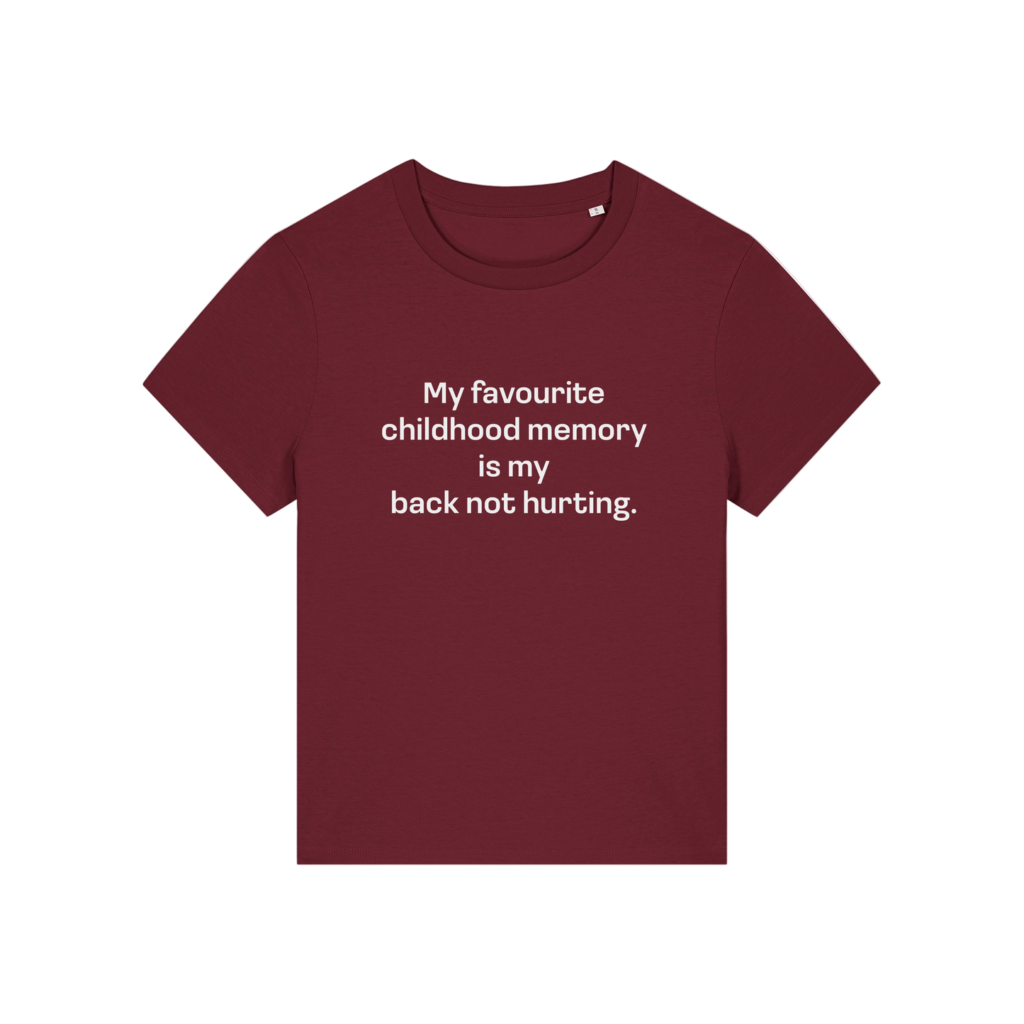 burgundy slogan t-shirt that reads 'my favourite childhood memory is my back not hurting'