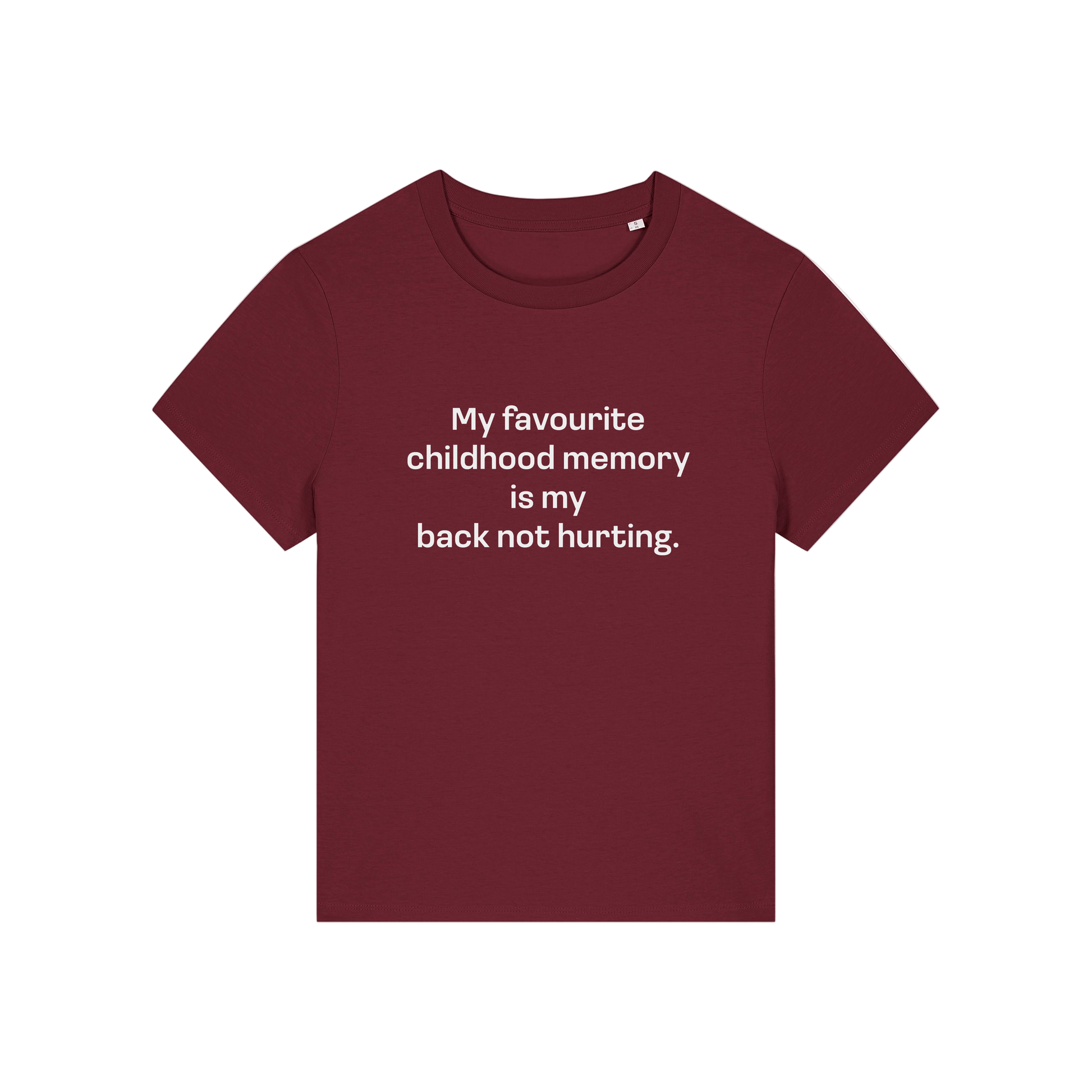 burgundy slogan t-shirt that reads 'my favourite childhood memory is my back not hurting'