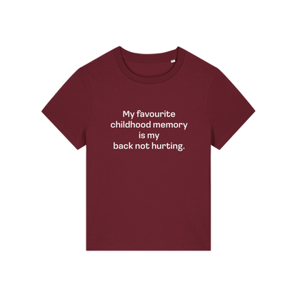 burgundy slogan t-shirt that reads 'my favourite childhood memory is my back not hurting'