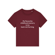 burgundy slogan t-shirt that reads 'my favourite childhood memory is my back not hurting'