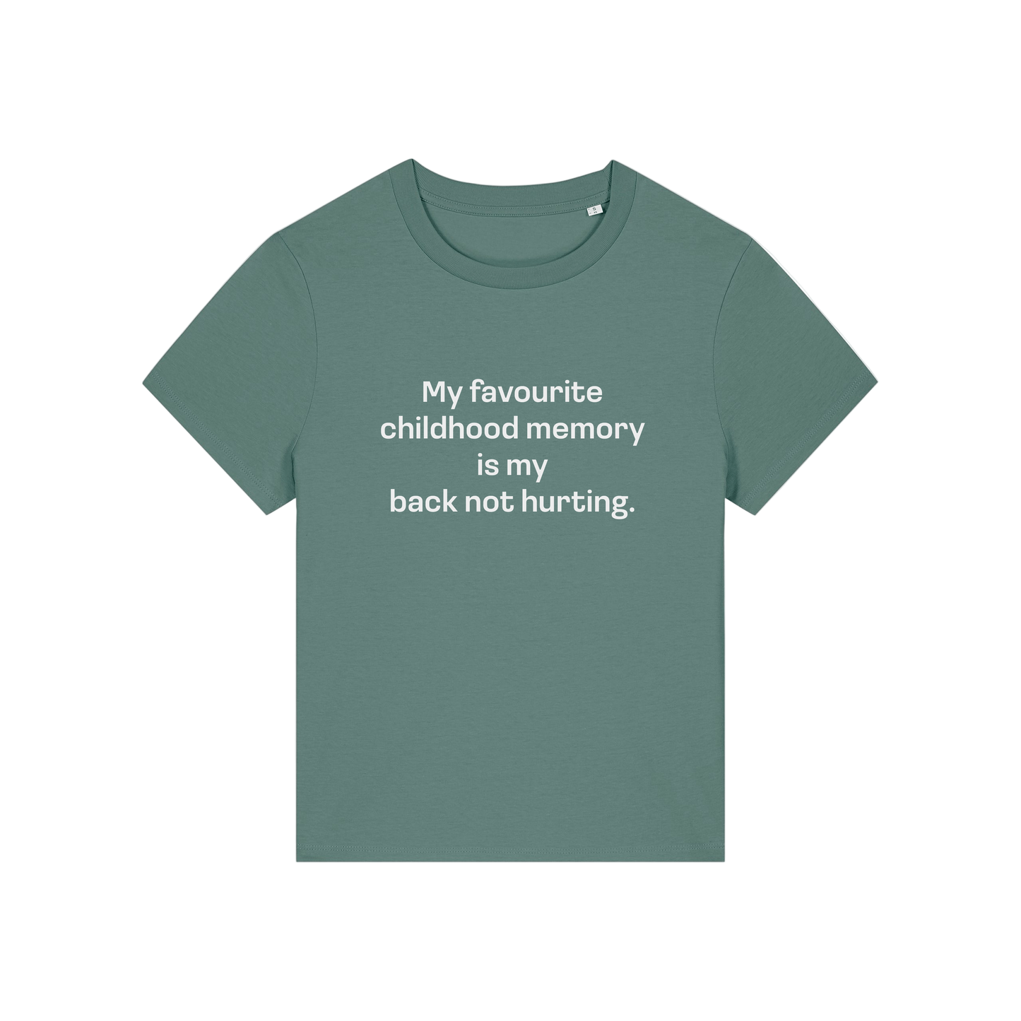 green slogan t-shirt that reads 'my favourite childhood memory is my back not hurting'