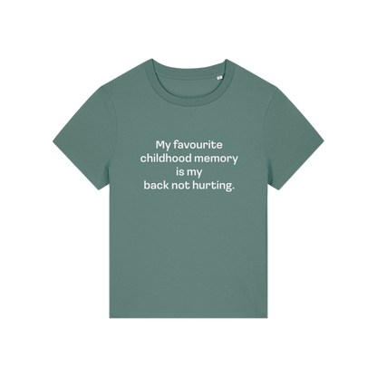 green slogan t-shirt that reads 'my favourite childhood memory is my back not hurting'