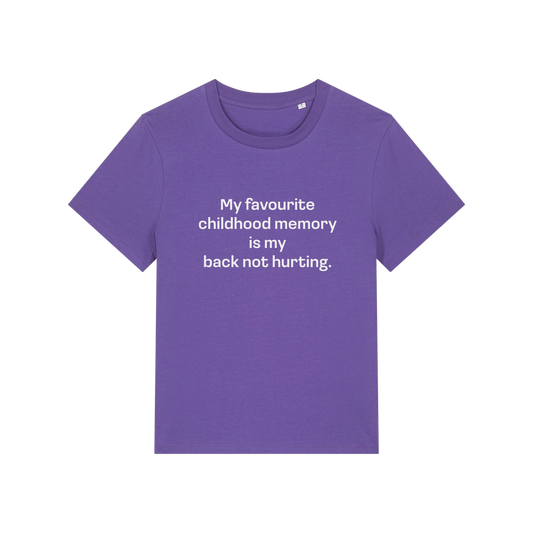 purple slogan t-shirt that reads 'my favourite childhood memory is my back not hurting'