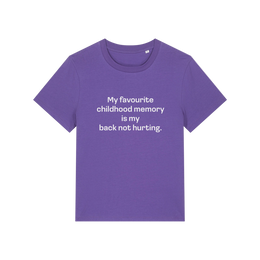 purple slogan t-shirt that reads 'my favourite childhood memory is my back not hurting'