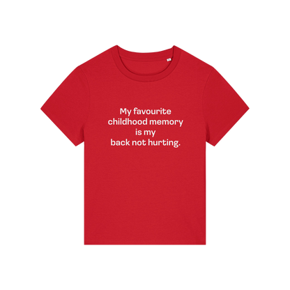 red slogan t-shirt that reads 'my favourite childhood memory is my back not hurting'