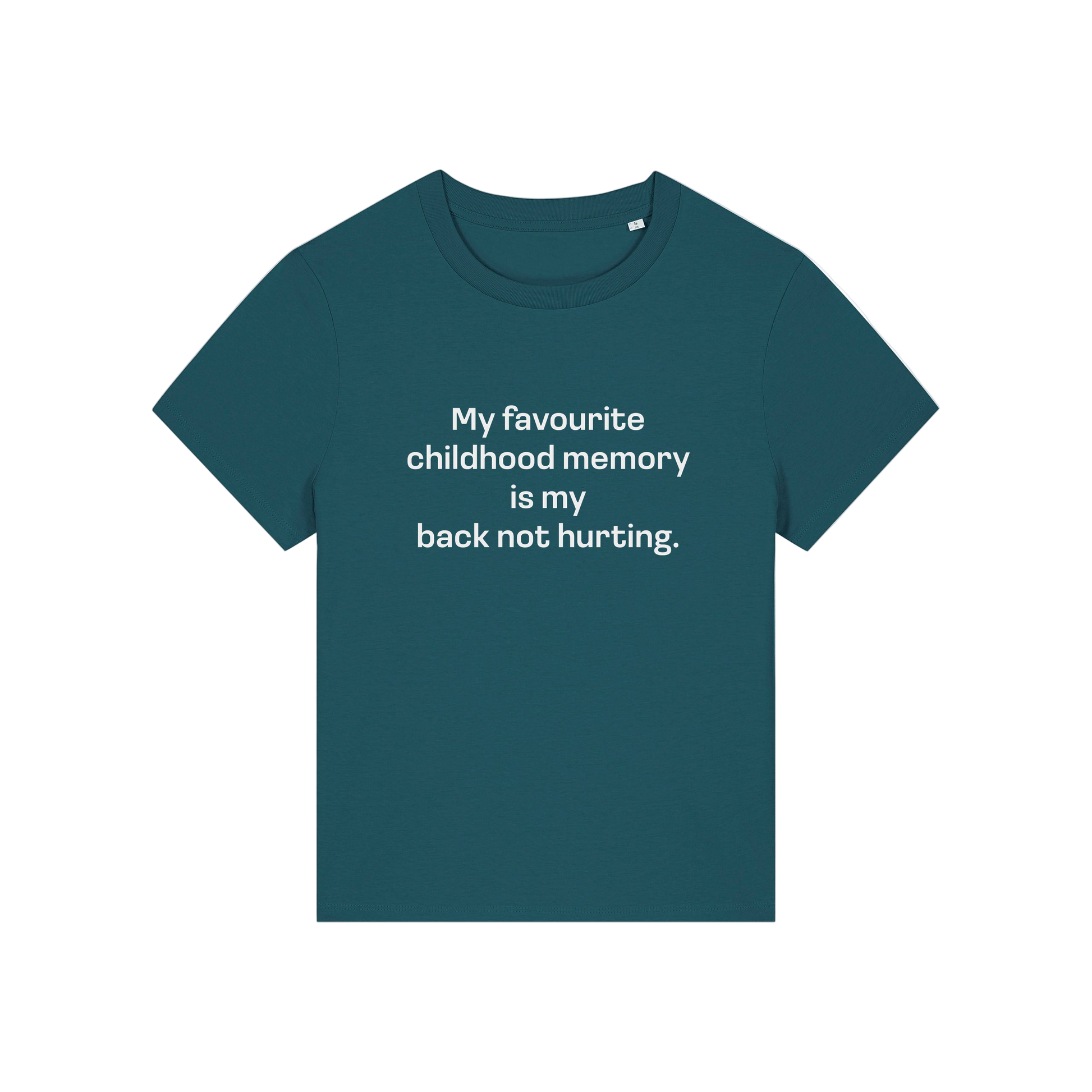teal slogan t-shirt that reads 'my favourite childhood memory is my back not hurting'