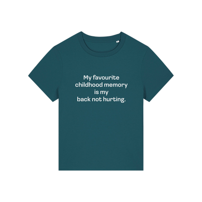 teal slogan t-shirt that reads 'my favourite childhood memory is my back not hurting'