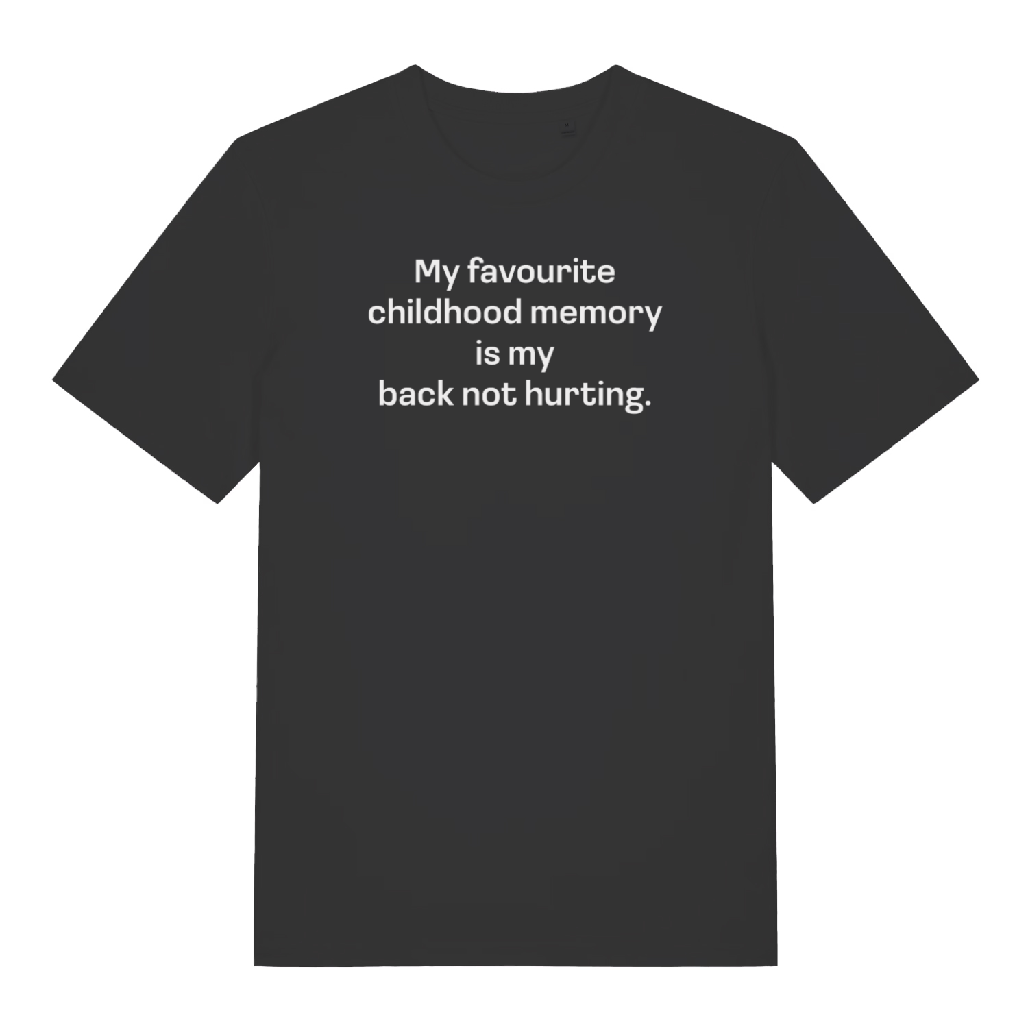 black slogan t-shirt with the text 'my favourite childhood memory is my back not hurting'