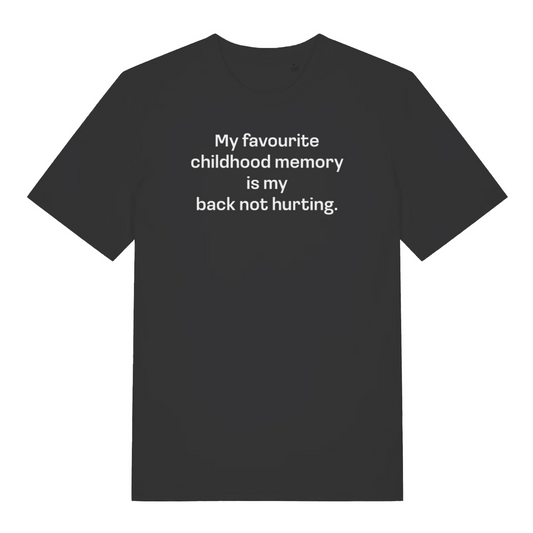 black slogan t-shirt with the text 'my favourite childhood memory is my back not hurting'
